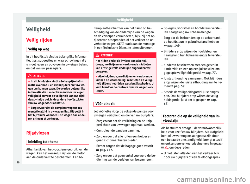Seat Alhambra 2018 Handleiding (in Dutch) Veiligheid
Veiligheid
V ei
lig rijden
V
eilig op weg In dit hoofdstuk vindt u belangrijke informa-
tie, tips, s
ug
gesties en waarschuwingen die
u moet lezen en opvolgen in uw eigen belang
en dat van Seat Alhambra 2018 Handleiding (in Dutch) Veiligheid
Veiligheid
V ei
lig rijden
V
eilig op weg In dit hoofdstuk vindt u belangrijke informa-
tie, tips, s
ug
gesties en waarschuwingen die
u moet lezen en opvolgen in uw eigen belang
en dat van