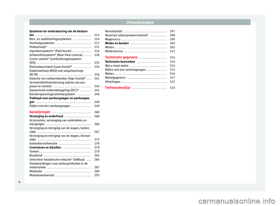 Seat Alhambra 2018  Handleiding (in Dutch) Inhoudsopgave
Systemen ter ondersteuning van de bestuur-
der  . . . . . . . . . . . . . . . . . . . . . . . . . . . . . . . . . . . . 214
Rem- en stabiliseringssystemen  . . . . . . . . . . . . 214
St