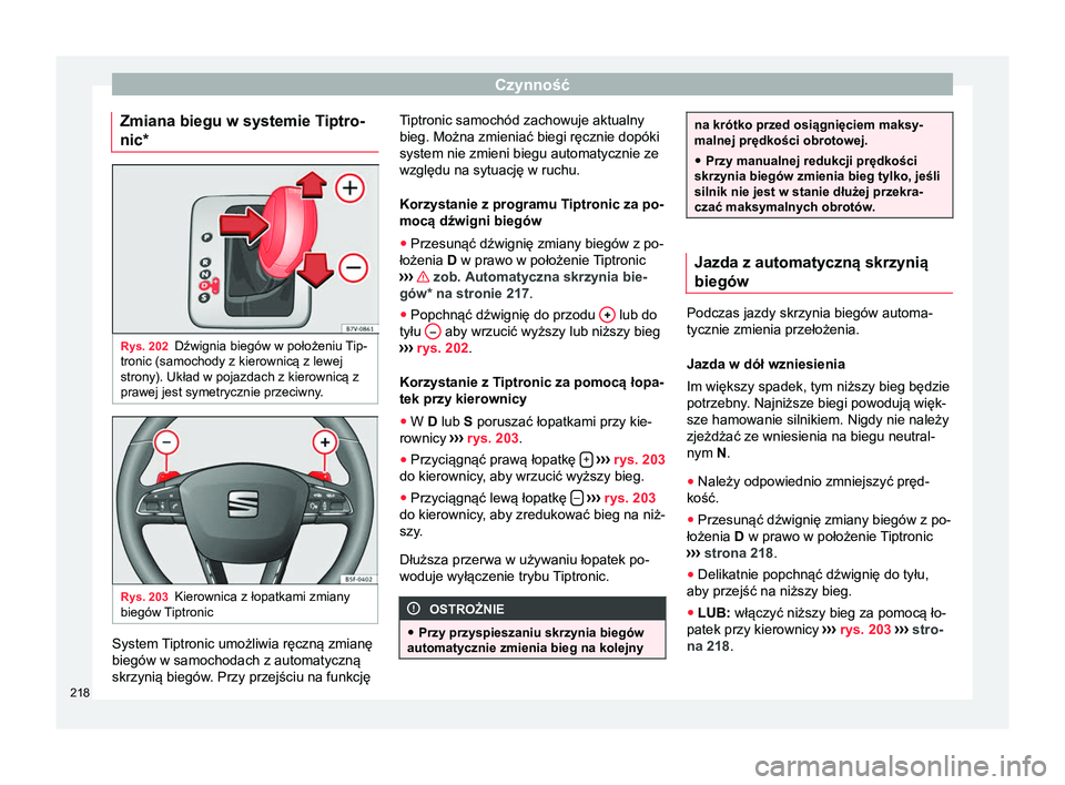 Seat Alhambra 2018 Instrukcja Obsługi (in Polish) Czynność
Zmiana biegu w systemie Tiptro-
nic* Rys. 202
Dźwignia biegów w położeniu Tip-
tronic (samochody z kierownicą z lewej
strony). Układ w pojazdach z kierownicą z
prawej jest symetryczn Seat Alhambra 2018 Instrukcja Obsługi (in Polish) Czynność
Zmiana biegu w systemie Tiptro-
nic* Rys. 202
Dźwignia biegów w położeniu Tip-
tronic (samochody z kierownicą z lewej
strony). Układ w pojazdach z kierownicą z
prawej jest symetryczn