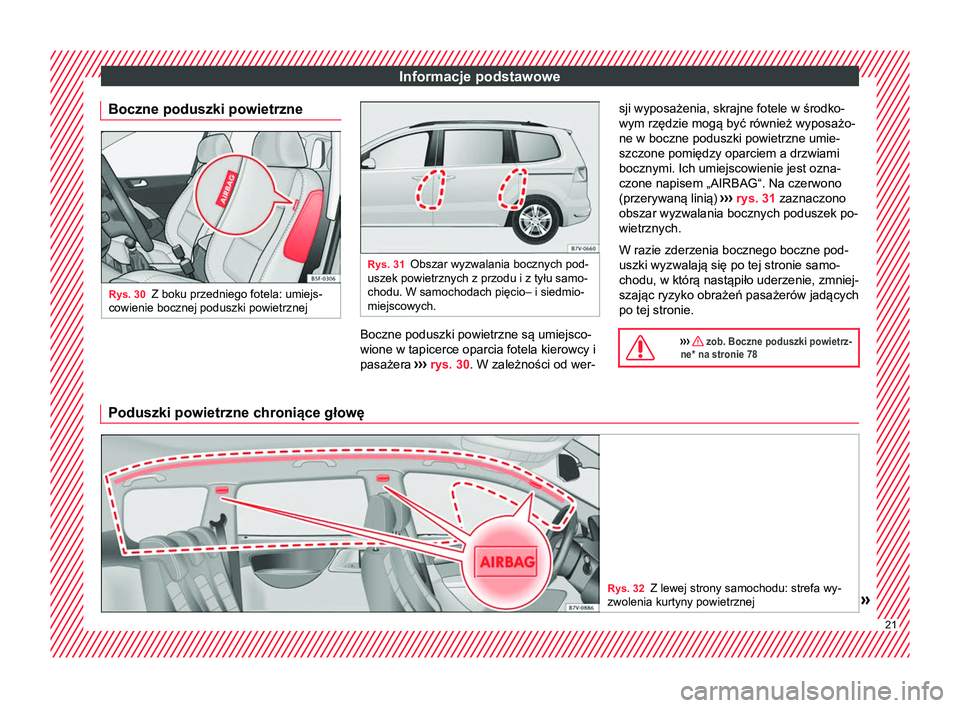 Seat Alhambra 2018 Instrukcja Obsługi (in Polish) Informacje podstawowe
Boczne poduszki powietrzne Rys. 30
Z boku przedniego fotela: umiejs-
cowienie bocznej poduszki powietrznej Rys. 31
Obszar wyzwalania bocznych pod-
uszek powietrznych z przodu i z Seat Alhambra 2018 Instrukcja Obsługi (in Polish) Informacje podstawowe
Boczne poduszki powietrzne Rys. 30
Z boku przedniego fotela: umiejs-
cowienie bocznej poduszki powietrznej Rys. 31
Obszar wyzwalania bocznych pod-
uszek powietrznych z przodu i z
