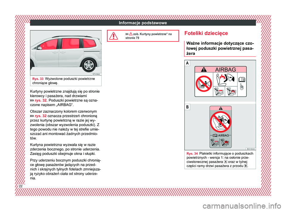 Seat Alhambra 2018 Instrukcja Obsługi (in Polish) Informacje podstawowe
Rys. 33
Wyzwolone poduszki powietrzne
chroniące głowę. Kurtyny powietrzne znajdują się po stronie
kierowcy i pasażera, nad drzwiami
›› ›
rys. 32 . Poduszki powietrzn Seat Alhambra 2018 Instrukcja Obsługi (in Polish) Informacje podstawowe
Rys. 33
Wyzwolone poduszki powietrzne
chroniące głowę. Kurtyny powietrzne znajdują się po stronie
kierowcy i pasażera, nad drzwiami
›› ›
rys. 32 . Poduszki powietrzn