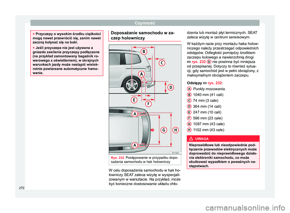 Seat Alhambra 2018  Instrukcja Obsługi (in Polish) Czynność
●
Przyczepy o wysokim środku ciężkości
mogą nawet przewrócić się, zanim nawet
zaczną kołysać się na boki.
● Jeśli przyczepa nie jest używana a
gniazdo zasilania przyczepy 