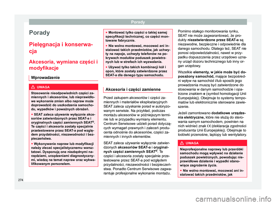Seat Alhambra 2018  Instrukcja Obsługi (in Polish) Porady
Porady
Pielęgnacja i konserwa-
cja
Akcesoria, wymiana części i
modyfikacje Wprowadzenie UWAGA
Stosowanie nieodpowiednich części za-
miennych i akcesoriów, lub nieprawidło- we wykonanie z