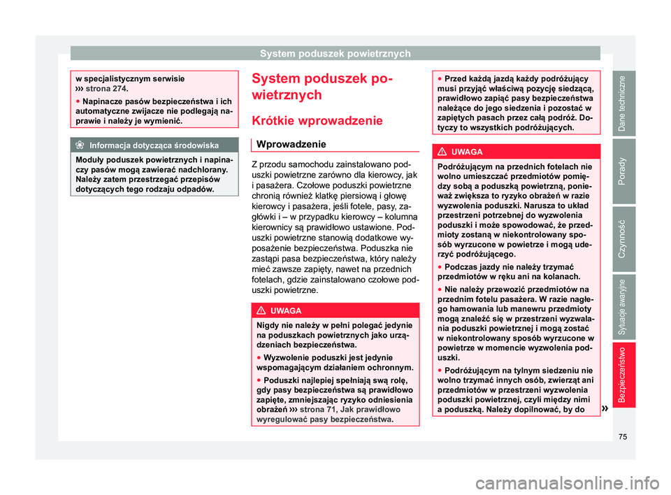Seat Alhambra 2018  Instrukcja Obsługi (in Polish) System poduszek powietrznych
w specjalistycznym serwisie
›› ›
 strona 274.
● Napinacze pasów bezpieczeństwa i ich
automatyczne zwijacze nie podlegają na-
prawie i należy je wymienić. Info