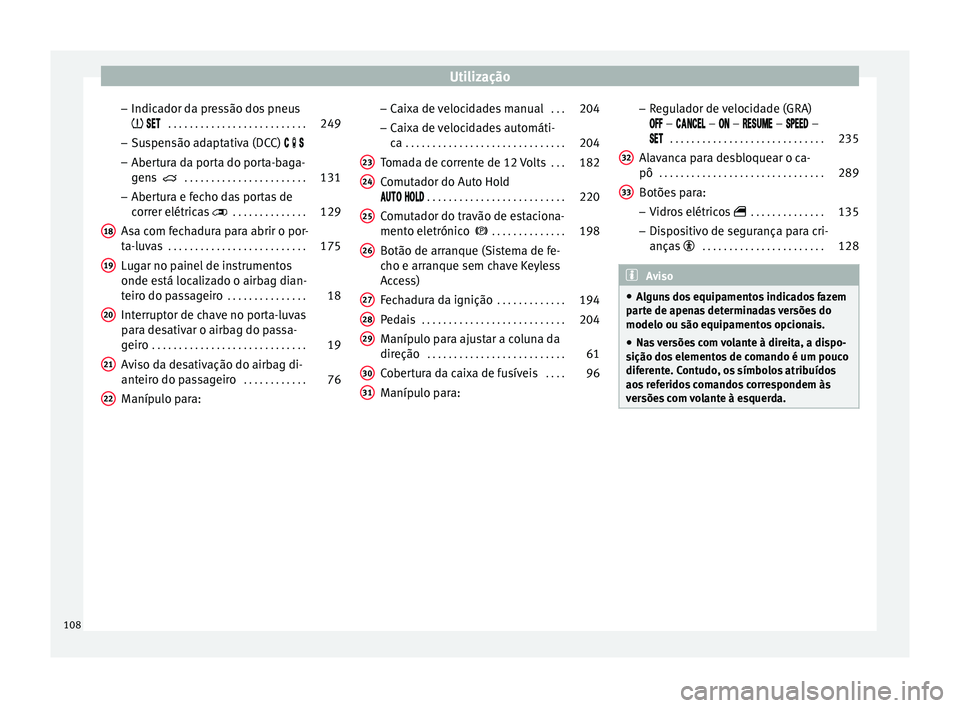Seat Alhambra 2018  Manual do proprietário (in Portuguese)  Utilização
– Indic a
dor d
a pressão dos pneus 
   . . . . . . . . . . . . . . . . . . . . . . . . . . 249
– Sus
 pensão adaptativa (DCC)   
– Abertura da porta do porta