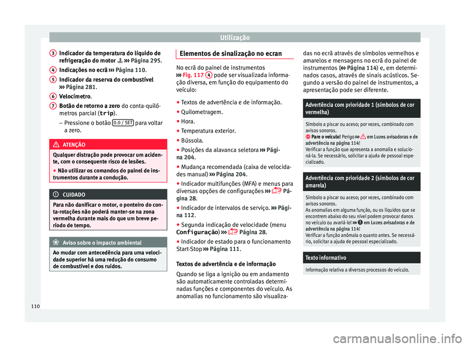 Seat Alhambra 2018 Manual do proprietário (in Portuguese) Utilização
Indicador da temperatura do líquido de
r efrig
er
ação do motor ››› Página 295.
Indicações no ecrã ››› Página 110.
Indicador da reserva do combustível
›› Seat Alhambra 2018 Manual do proprietário (in Portuguese) Utilização
Indicador da temperatura do líquido de
r efrig
er
ação do motor ››› Página 295.
Indicações no ecrã ››› Página 110.
Indicador da reserva do combustível
››