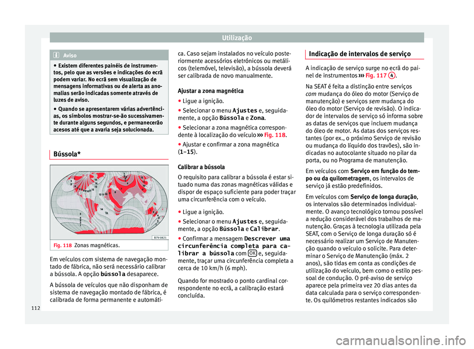 Seat Alhambra 2018 Manual do proprietário (in Portuguese) Utilização
Aviso
● Exi s
tem diferentes painéis de instrumen-
tos, pelo que as versões e indicações do ecrã
podem variar. No ecrã sem visualização de
mensagens informativas ou de alerta as Seat Alhambra 2018 Manual do proprietário (in Portuguese) Utilização
Aviso
● Exi s
tem diferentes painéis de instrumen-
tos, pelo que as versões e indicações do ecrã
podem variar. No ecrã sem visualização de
mensagens informativas ou de alerta as