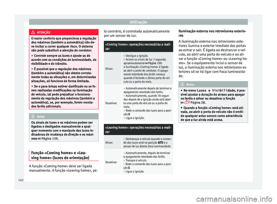 Seat Alhambra 2018 Manual do proprietário (in Portuguese) Utilização
ATENÇÃO
O maior conforto que proporciona a regulação
dos máx
imos (também a automática) não de-
ve incitar a correr qualquer risco. O sistema
não pode substituir a atenção do Seat Alhambra 2018 Manual do proprietário (in Portuguese) Utilização
ATENÇÃO
O maior conforto que proporciona a regulação
dos máx
imos (também a automática) não de-
ve incitar a correr qualquer risco. O sistema
não pode substituir a atenção do