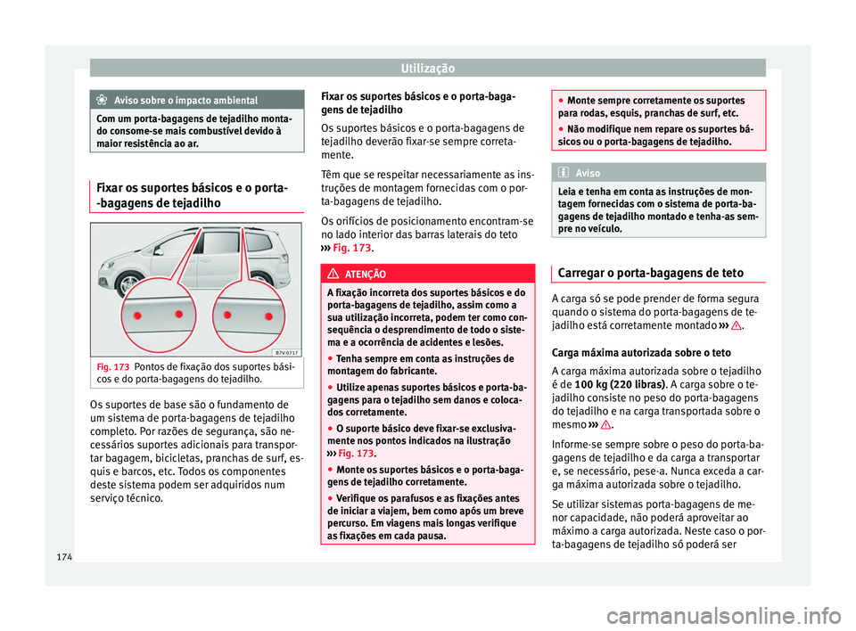 Seat Alhambra 2018  Manual do proprietário (in Portuguese)  Utilização
Aviso sobre o impacto ambiental
Com um porta-bagagens de tejadilho monta-
do con some-
se mais combustível devido à
maior resistência ao ar. Fixar os suportes básicos e o porta-
-bag
