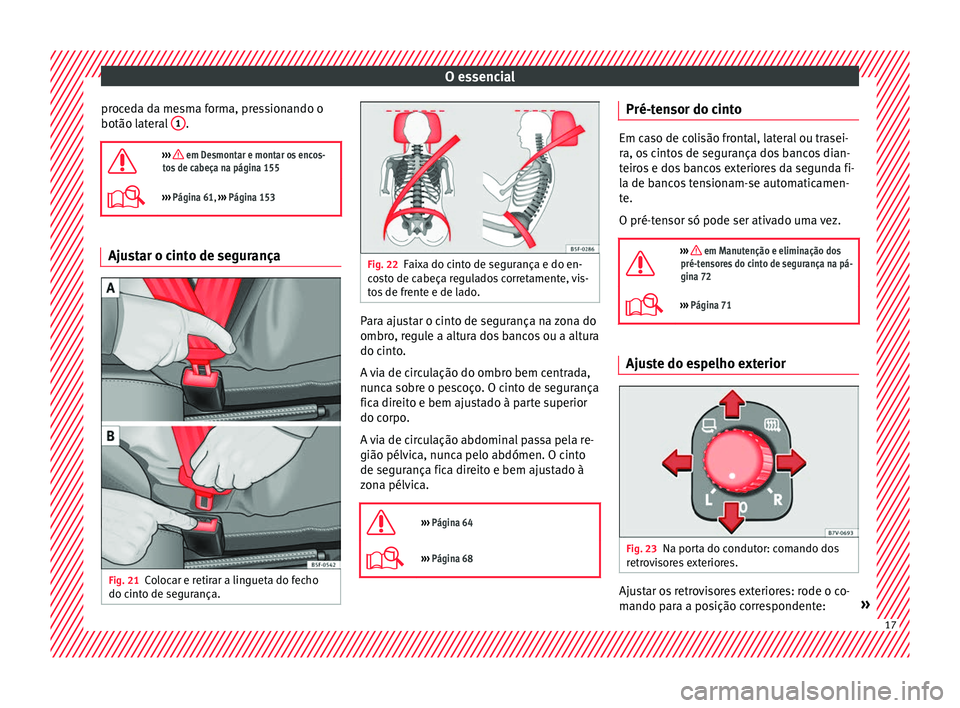 Seat Alhambra 2018 Manual do proprietário (in Portuguese) O essencial
proceda da mesma forma, pressionando o
botão l at
er
al 1 .
››› em Desmontar e montar os encos-
tos de cabeça na página 155
››› Página 61, ››› Página 153 A Seat Alhambra 2018 Manual do proprietário (in Portuguese) O essencial
proceda da mesma forma, pressionando o
botão l at
er
al 1 .
››› em Desmontar e montar os encos-
tos de cabeça na página 155
››› Página 61, ››› Página 153 A