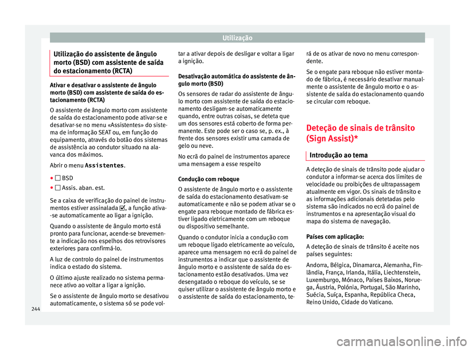 Seat Alhambra 2018 Manual do proprietário (in Portuguese) Utilização
Utilização do assistente de ângulo
mor t
o (BSD) c
om assistente de saída
do estacionamento (RCTA) Ativar e desativar o assistente de ângulo
mort
o (BSD) c
om assistente de saída d Seat Alhambra 2018 Manual do proprietário (in Portuguese) Utilização
Utilização do assistente de ângulo
mor t
o (BSD) c
om assistente de saída
do estacionamento (RCTA) Ativar e desativar o assistente de ângulo
mort
o (BSD) c
om assistente de saída d