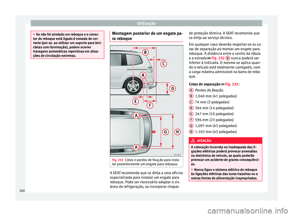 Seat Alhambra 2018  Manual do proprietário (in Portuguese)  Utilização
●
Se não foi atr el
ado um reboque e o conec-
tor do reboque está ligado à tomada de cor-
rente (por ex. ao utilizar um suporte para bici-
cletas com iluminação), podem ocorrer
tra
