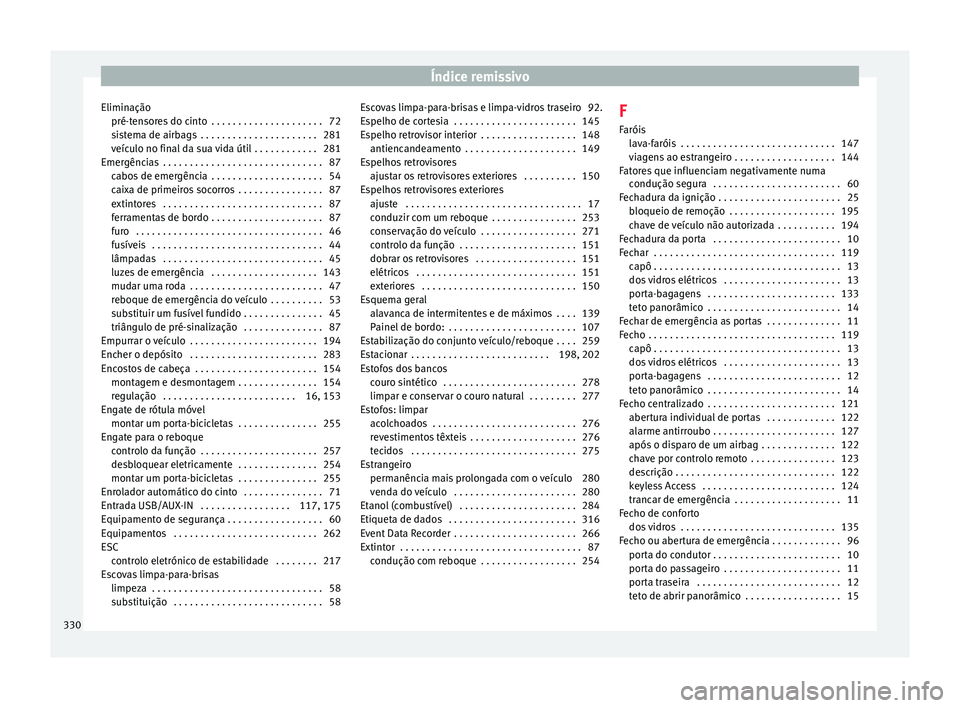 Seat Alhambra 2018 Manual do proprietário (in Portuguese) Índice remissivo
Eliminação pré-t en
sor
es do cinto . . . . . . . . . . . . . . . . . . . . . 72
sistema de airbags . . . . . . . . . . . . . . . . . . . . . . 281
veículo no final da sua vida Seat Alhambra 2018 Manual do proprietário (in Portuguese) Índice remissivo
Eliminação pré-t en
sor
es do cinto . . . . . . . . . . . . . . . . . . . . . 72
sistema de airbags . . . . . . . . . . . . . . . . . . . . . . 281
veículo no final da sua vida