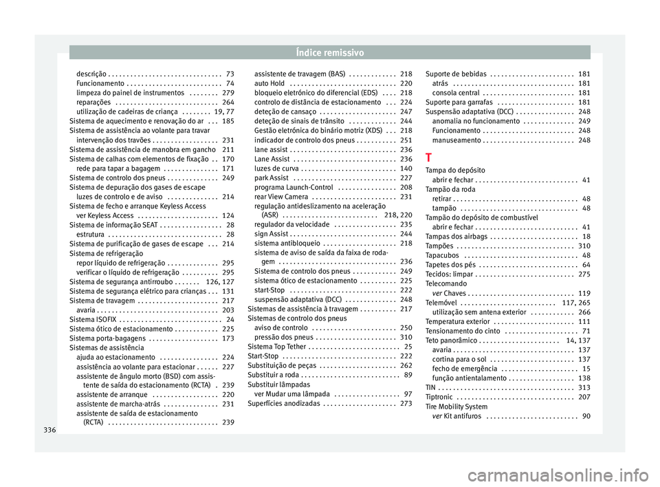 Seat Alhambra 2018  Manual do proprietário (in Portuguese)  Índice remissivo
descrição . . . . . . . . . . . . . . . . . . . . . . . . . . . . . . . 73
F u
nc
ionamento  . . . . . . . . . . . . . . . . . . . . . . . . . . 74
limpeza do painel de instrumento