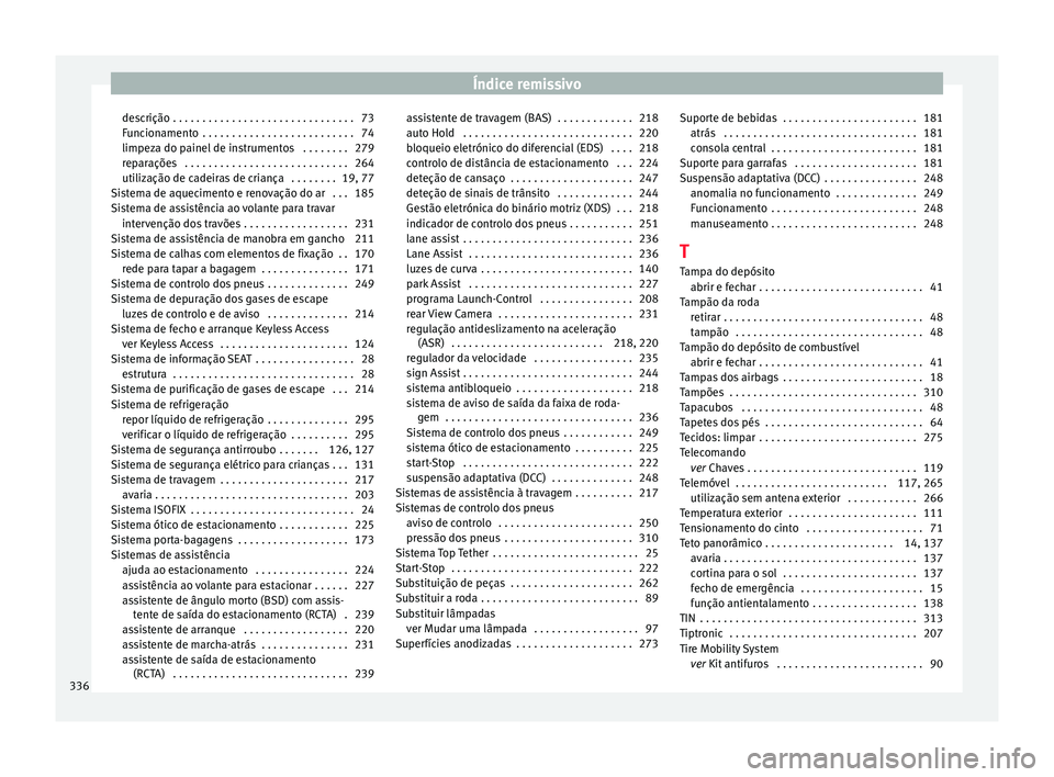 Seat Alhambra 2018 Manual do proprietário (in Portuguese) Índice remissivo
descrição . . . . . . . . . . . . . . . . . . . . . . . . . . . . . . . 73
F u
nc
ionamento . . . . . . . . . . . . . . . . . . . . . . . . . . 74
limpeza do painel de instrumento Seat Alhambra 2018 Manual do proprietário (in Portuguese) Índice remissivo
descrição . . . . . . . . . . . . . . . . . . . . . . . . . . . . . . . 73
F u
nc
ionamento . . . . . . . . . . . . . . . . . . . . . . . . . . 74
limpeza do painel de instrumento