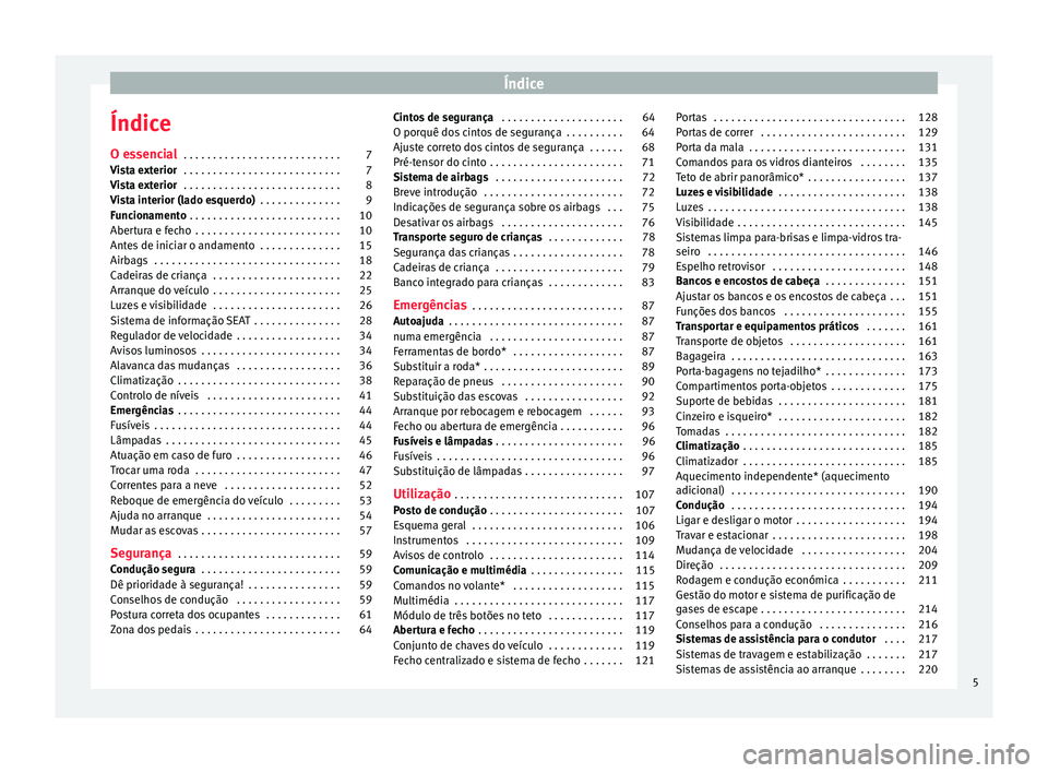 Seat Alhambra 2018  Manual do proprietário (in Portuguese)  Índice
Índice
O e s
senc
ial . . . . . . . . . . . . . . . . . . . . . . . . . . . 7
Vista exterior  . . . . . . . . . . . . . . . . . . . . . . . . . . . 7
Vista exterior  . . . . . . . . . . . . .