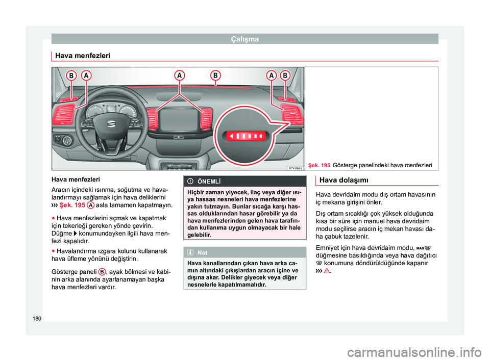 Seat Alhambra 2018 Kullanım Kılavuzu (in Turkish) Çalışma
Hava menfezleri Şek. 195
Gösterge panelindeki hava menfezleri Hava menfezleri
Aracın içindeki ısınma, soğutma ve hava-
landırmayı sağlamak için hava deliklerini
›› ›
Şek. Seat Alhambra 2018 Kullanım Kılavuzu (in Turkish) Çalışma
Hava menfezleri Şek. 195
Gösterge panelindeki hava menfezleri Hava menfezleri
Aracın içindeki ısınma, soğutma ve hava-
landırmayı sağlamak için hava deliklerini
›› ›
Şek.