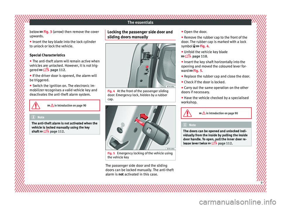 Seat Alhambra 2017  Owners Manual The essentials
below  ››› 
Fig. 3
 (arr ow) then remove the cover
upwards.
● Insert the key blade into the lock cylinder
to un
 lock or lock the vehicle.
Special Characteristics
● The anti-t
