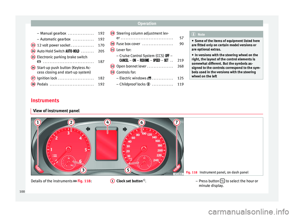 Seat Alhambra 2017  Owners Manual Operation
– Manual
 g
earbox . . . . . . . . . . . . . . . . 192
– Automatic
  gearbox . . . . . . . . . . . . . 192
12 volt power socket  . . . . . . . . . . . . . .170
Auto Hold Switch 