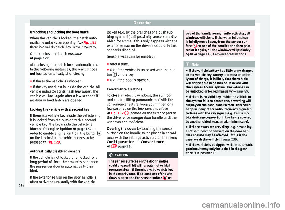Seat Alhambra 2017 Owners Manual Operation
Unlocking and locking the boot hatch
When the v
ehic
le is locked, the hatch auto-
matically unlocks on opening if ››› Fig. 131
there is a valid vehicle key in the proximity.
Open or Seat Alhambra 2017 Owners Manual Operation
Unlocking and locking the boot hatch
When the v
ehic
le is locked, the hatch auto-
matically unlocks on opening if ››› Fig. 131
there is a valid vehicle key in the proximity.
Open or