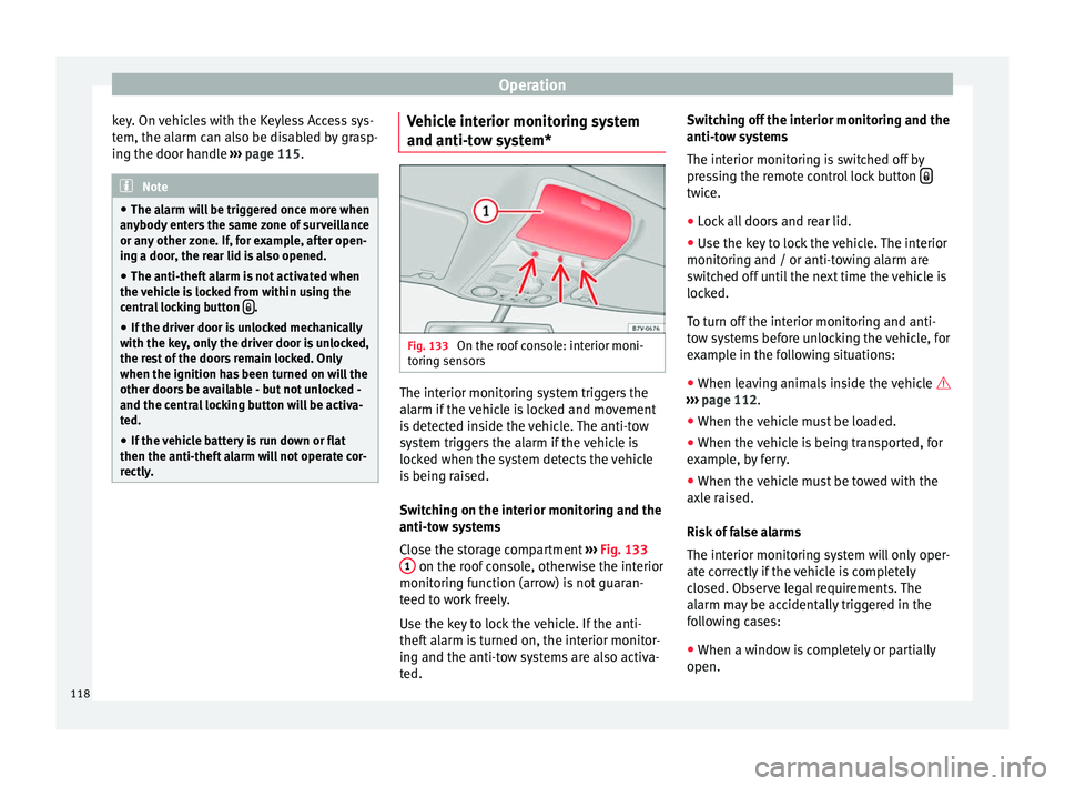 Seat Alhambra 2017 Owners Manual Operation
key. On vehicles with the Keyless Access sys-
t em, the al
arm c
an also be disabled by grasp-
ing the door handle ››› page 115. Note
â— The al arm w
ill be triggered once more when Seat Alhambra 2017 Owners Manual Operation
key. On vehicles with the Keyless Access sys-
t em, the al
arm c
an also be disabled by grasp-
ing the door handle ››› page 115. Note
â— The al arm w
ill be triggered once more when
