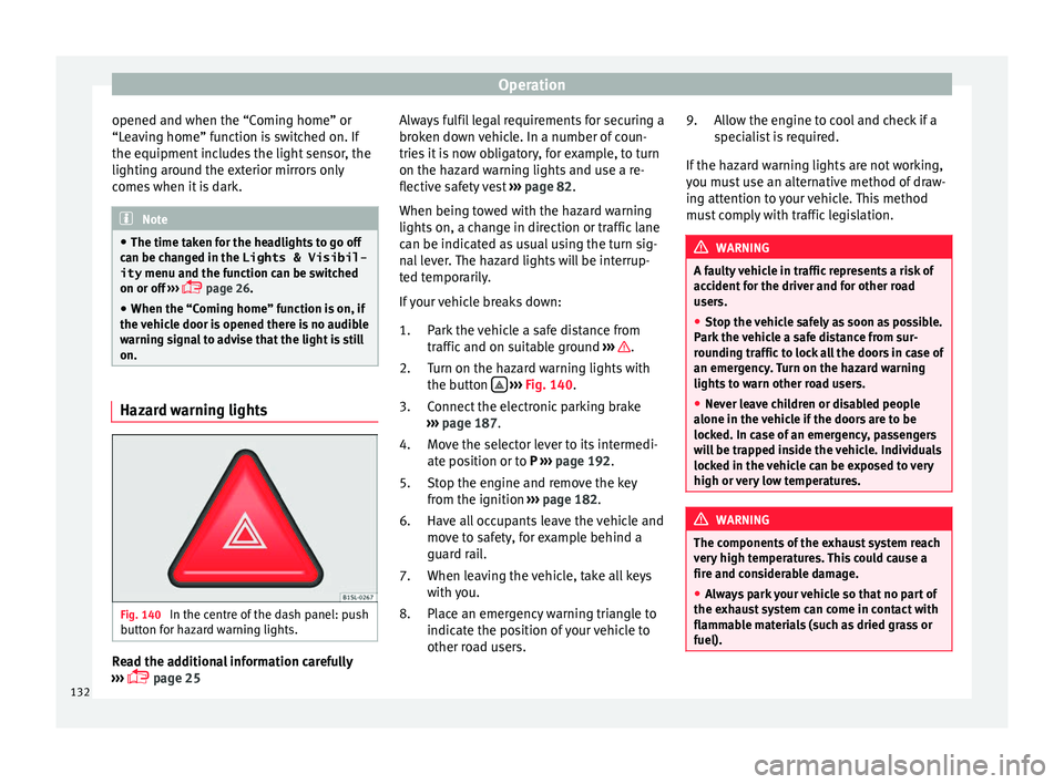 Seat Alhambra 2017 Owners Manual Operation
opened and when the “Coming home” or
“L e
av
ing home” function is switched on. If
the equipment includes the light sensor, the
lighting around the exterior mirrors only
comes when i Seat Alhambra 2017 Owners Manual Operation
opened and when the “Coming home” or
“L e
av
ing home” function is switched on. If
the equipment includes the light sensor, the
lighting around the exterior mirrors only
comes when i