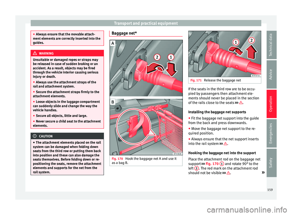 Seat Alhambra 2017 Owners Manual Transport and practical equipment
●
Alw a
ys ensure that the movable attach-
ment elements are correctly inserted into the
guides. WARNING
Unsuitable or damaged ropes or straps may
be r ele
ased in Seat Alhambra 2017 Owners Manual Transport and practical equipment
●
Alw a
ys ensure that the movable attach-
ment elements are correctly inserted into the
guides. WARNING
Unsuitable or damaged ropes or straps may
be r ele
ased in