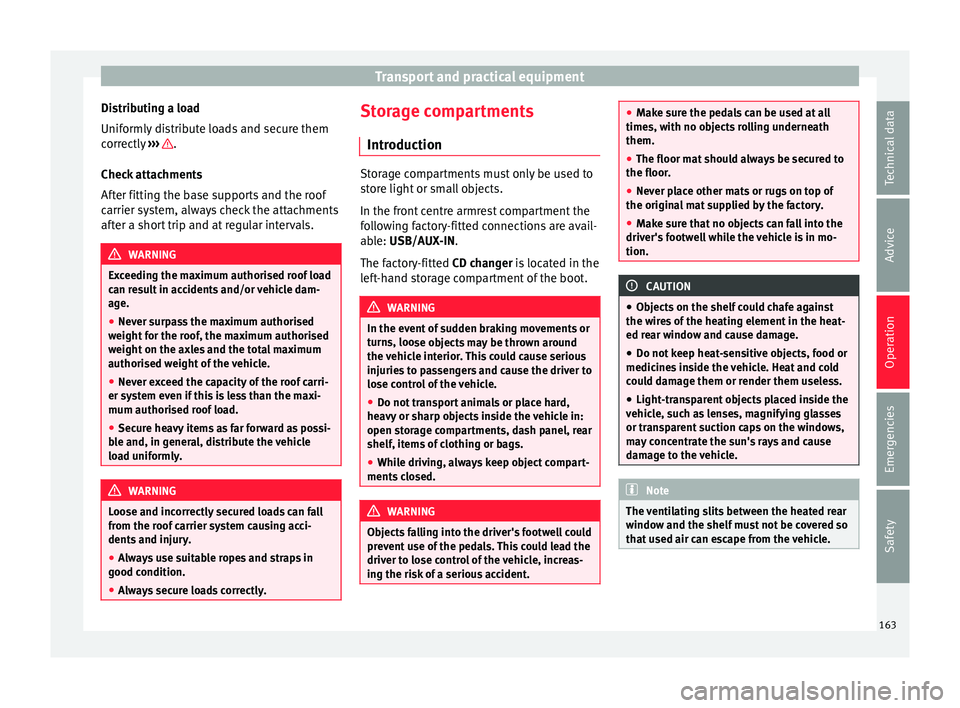 Seat Alhambra 2017  Owners Manual Transport and practical equipment
Distributing a load
Unif orm
ly
 distribute loads and secure them
correctly  ›››  .
Chec k
 att

achments
After fitting the base supports and the roof
carrier s