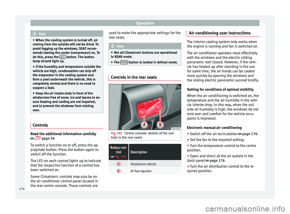 Seat Alhambra 2017 Owners Manual Operation
Note
● When the coo lin
g system is turned off, air
coming from the outside will not be dried. To
avoid fogging up the windows, SEAT recom-
mends leaving the cooler (compressor) on. To
do Seat Alhambra 2017 Owners Manual Operation
Note
● When the coo lin
g system is turned off, air
coming from the outside will not be dried. To
avoid fogging up the windows, SEAT recom-
mends leaving the cooler (compressor) on. To
do