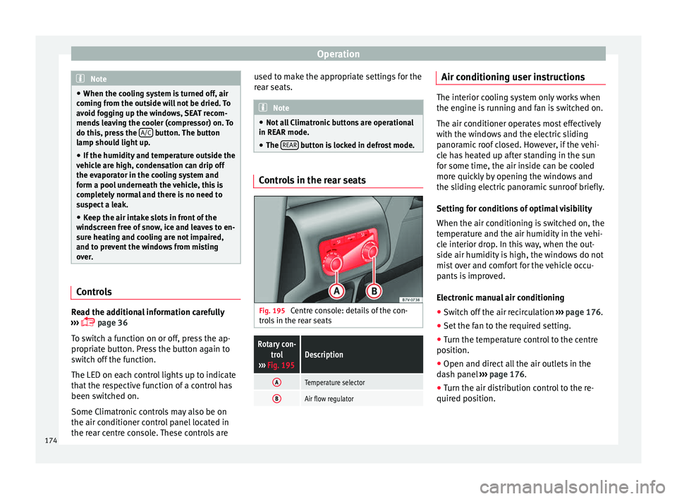 Seat Alhambra 2017  Owners Manual Operation
Note
● When the coo lin
g system is turned off, air
coming from the outside will not be dried. To
avoid fogging up the windows, SEAT recom-
mends leaving the cooler (compressor) on. To
do 