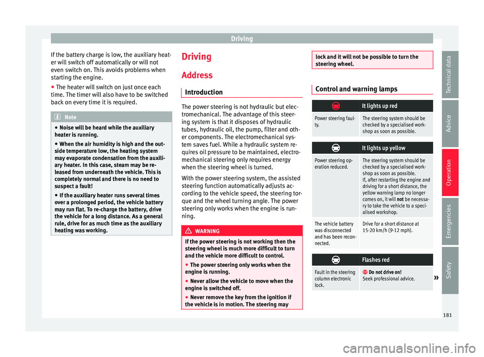 Seat Alhambra 2017 Owners Manual Driving
If the battery charge is low, the auxiliary heat-
er w i
l
l switch off automatically or will not
even switch on. This avoids problems when
starting the engine.
● The heater will switch on j Seat Alhambra 2017 Owners Manual Driving
If the battery charge is low, the auxiliary heat-
er w i
l
l switch off automatically or will not
even switch on. This avoids problems when
starting the engine.
● The heater will switch on j