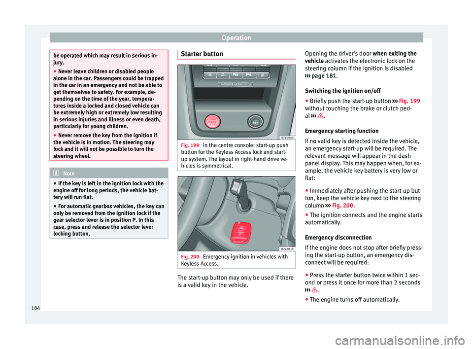 Seat Alhambra 2017 Owners Manual Operation
be operated which may result in serious in-
jury
.
● Nev
er leave children or disabled people
alone in the car
. Passengers could be trapped
in the car in an emergency and not be able to
Seat Alhambra 2017 Owners Manual Operation
be operated which may result in serious in-
jury
.
● Nev
er leave children or disabled people
alone in the car
. Passengers could be trapped
in the car in an emergency and not be able to