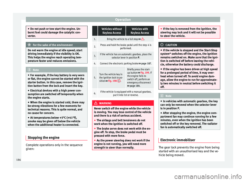 Seat Alhambra 2017 Owners Manual Operation
●
Do not p u
sh or tow start the engine. Un-
burnt fuel could damage the catalytic con-
verter. For the sake of the environment
Do not warm the engine at idle speed; start
driv ing immedi
Seat Alhambra 2017 Owners Manual Operation
●
Do not p u
sh or tow start the engine. Un-
burnt fuel could damage the catalytic con-
verter. For the sake of the environment
Do not warm the engine at idle speed; start
driv ing immedi