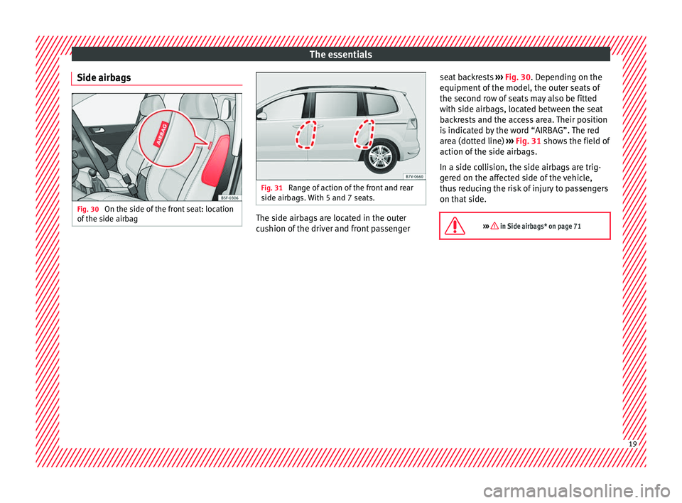Seat Alhambra 2017 Owners Guide The essentials
Side airbags Fig. 30
On the side of the front seat: location
of the s
ide airb
ag Fig. 31
Range of action of the front and rear
side airb ag
s. With 5 and 7 seats. The side airbags Seat Alhambra 2017 Owners Guide The essentials
Side airbags Fig. 30
On the side of the front seat: location
of the s
ide airb
ag Fig. 31
Range of action of the front and rear
side airb ag
s. With 5 and 7 seats. The side airbags