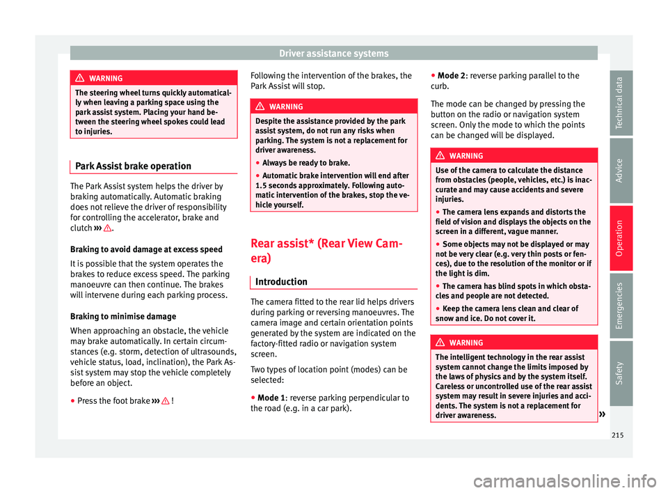 Seat Alhambra 2017 Owners Manual Driver assistance systems
WARNING
The steering wheel turns quickly automatical-
ly when l e
aving a parking space using the
park assist system. Placing your hand be-
tween the steering wheel spokes co Seat Alhambra 2017 Owners Manual Driver assistance systems
WARNING
The steering wheel turns quickly automatical-
ly when l e
aving a parking space using the
park assist system. Placing your hand be-
tween the steering wheel spokes co