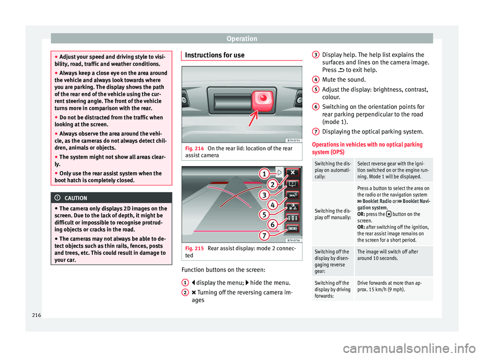 Seat Alhambra 2017 Owners Manual Operation
●
Adjus t
your speed and driving style to visi-
bility, road, traffic and weather conditions.
● Always keep a close eye on the area around
the vehic
le and always look towards where
yo Seat Alhambra 2017 Owners Manual Operation
●
Adjus t
your speed and driving style to visi-
bility, road, traffic and weather conditions.
● Always keep a close eye on the area around
the vehic
le and always look towards where
yo