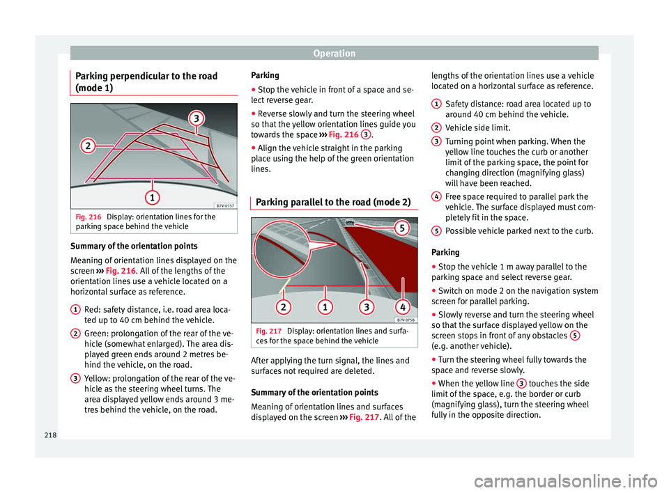 Seat Alhambra 2017 Owners Manual Operation
Parking perpendicular to the road
(mode 1) Fig. 216
Display: orientation lines for the
p ark
in
g space behind the vehicle Summary of the orientation points
M
e
anin
g of orientation lines Seat Alhambra 2017 Owners Manual Operation
Parking perpendicular to the road
(mode 1) Fig. 216
Display: orientation lines for the
p ark
in
g space behind the vehicle Summary of the orientation points
M
e
anin
g of orientation lines