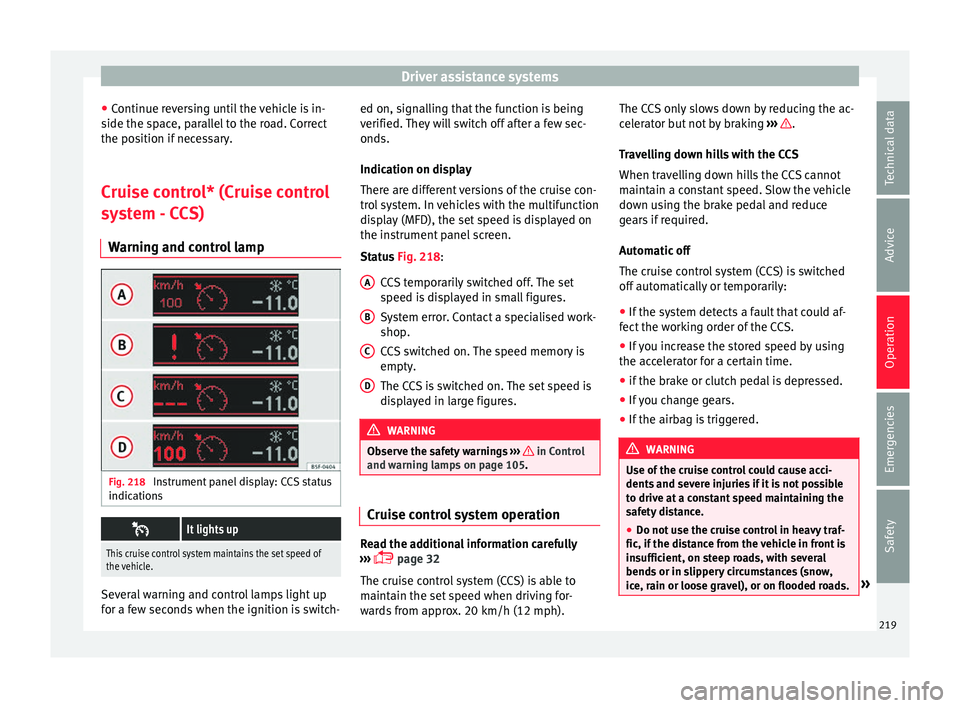 Seat Alhambra 2017 Owners Manual Driver assistance systems
● Continue r
ev
ersing until the vehicle is in-
side the space, parallel to the road. Correct
the position if necessary.
Cruise control* (Cruise control
syst
em - CCS)
War Seat Alhambra 2017 Owners Manual Driver assistance systems
● Continue r
ev
ersing until the vehicle is in-
side the space, parallel to the road. Correct
the position if necessary.
Cruise control* (Cruise control
syst
em - CCS)
War