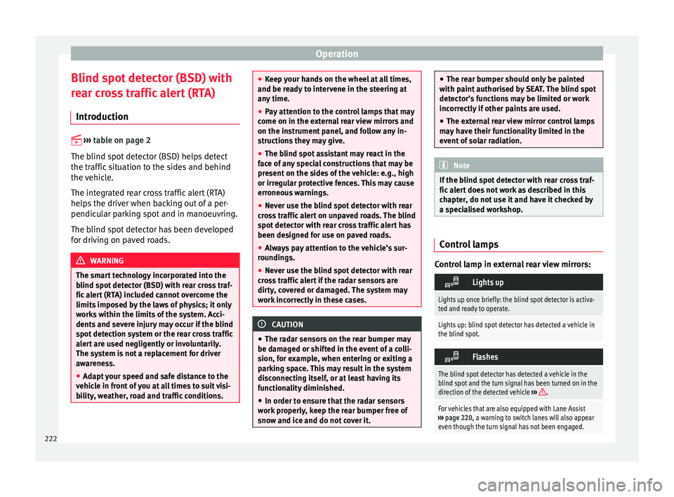 Seat Alhambra 2017 Owners Manual Operation
Blind spot detector (BSD) with
r e
ar c
ross traffic alert (RTA)
Introduction
›› ›
table on page 2
The blind spot detector (BSD) helps detect
the traffic situation to the side Seat Alhambra 2017 Owners Manual Operation
Blind spot detector (BSD) with
r e
ar c
ross traffic alert (RTA)
Introduction
›› ›
table on page 2
The blind spot detector (BSD) helps detect
the traffic situation to the side