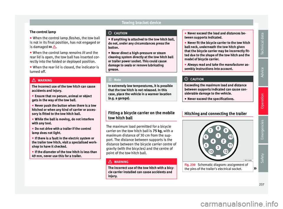 Seat Alhambra 2017  Owners Manual Towing bracket device
The control lamp
● When the control lamp  flashes
, the t ow ball
is not in its final position, has not engaged or
is damaged  ›››  .
● When the control lamp  remain
s
