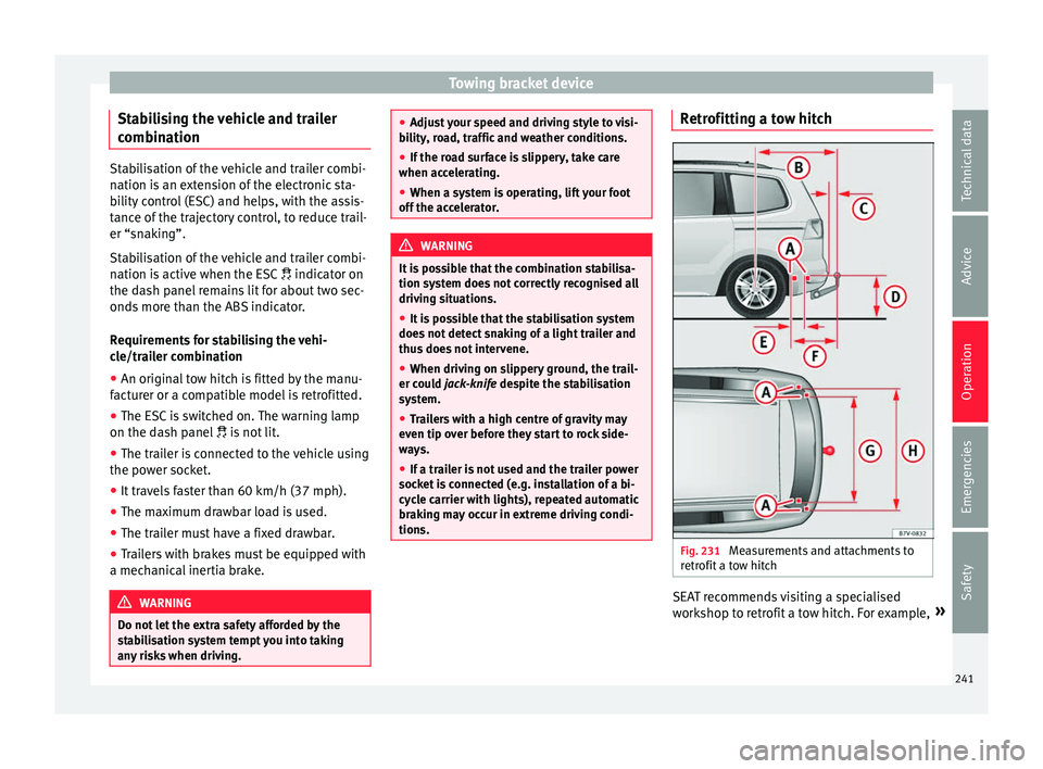 Seat Alhambra 2017 Owners Manual Towing bracket device
Stabilising the vehicle and trailer
c omb
in
ation Stabilisation of the vehicle and trailer combi-
nation i
s
an extension of the electronic sta-
bility control (ESC) and helps Seat Alhambra 2017 Owners Manual Towing bracket device
Stabilising the vehicle and trailer
c omb
in
ation Stabilisation of the vehicle and trailer combi-
nation i
s
an extension of the electronic sta-
bility control (ESC) and helps