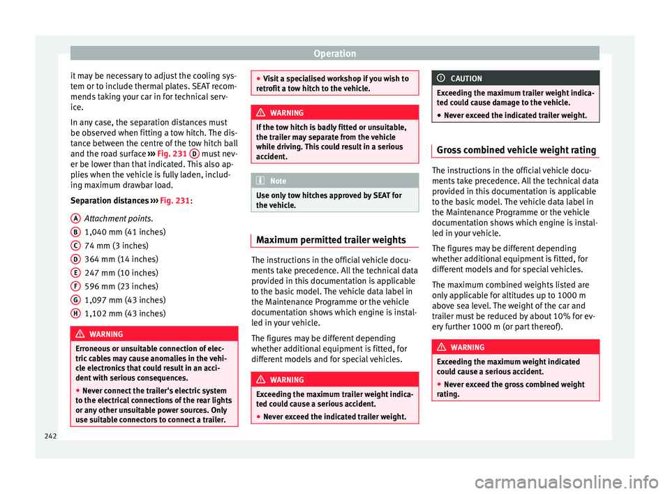 Seat Alhambra 2017 Owners Manual Operation
it may be necessary to adjust the cooling sys-
t em or t
o inc
lude thermal plates. SEAT recom-
mends taking your car in for technical serv-
ice.
In any case, the separation distances must
b Seat Alhambra 2017 Owners Manual Operation
it may be necessary to adjust the cooling sys-
t em or t
o inc
lude thermal plates. SEAT recom-
mends taking your car in for technical serv-
ice.
In any case, the separation distances must
b