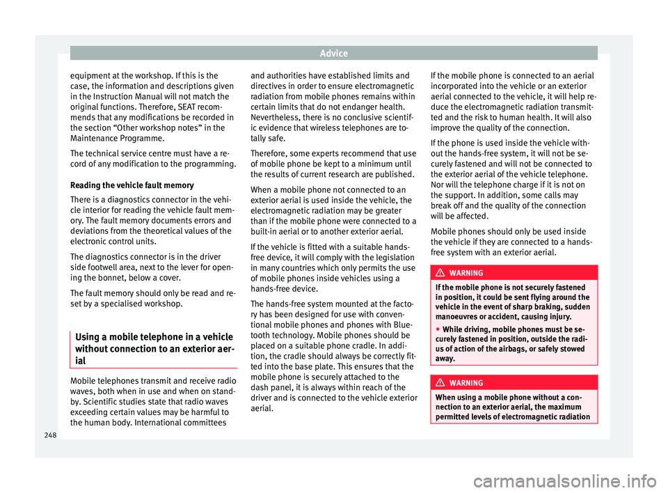 Seat Alhambra 2017 Owners Manual Advice
equipment at the workshop. If this is the
c a
se, the inf
ormation and descriptions given
in the Instruction Manual will not match the
original functions. Therefore, SEAT recom-
mends that any Seat Alhambra 2017 Owners Manual Advice
equipment at the workshop. If this is the
c a
se, the inf
ormation and descriptions given
in the Instruction Manual will not match the
original functions. Therefore, SEAT recom-
mends that any