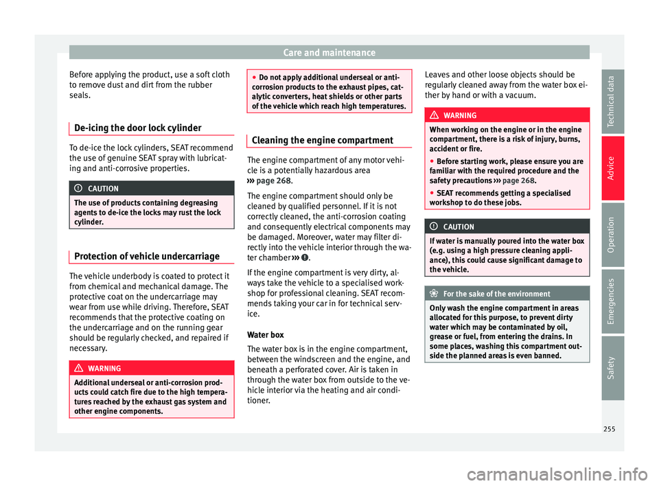 Seat Alhambra 2017 Owners Manual Care and maintenance
Before applying the product, use a soft cloth
t o r
emo
ve dust and dirt from the rubber
seals.
De-icing the door lock cylinder To de-ice the lock cylinders, SEAT recommend
the us Seat Alhambra 2017 Owners Manual Care and maintenance
Before applying the product, use a soft cloth
t o r
emo
ve dust and dirt from the rubber
seals.
De-icing the door lock cylinder To de-ice the lock cylinders, SEAT recommend
the us