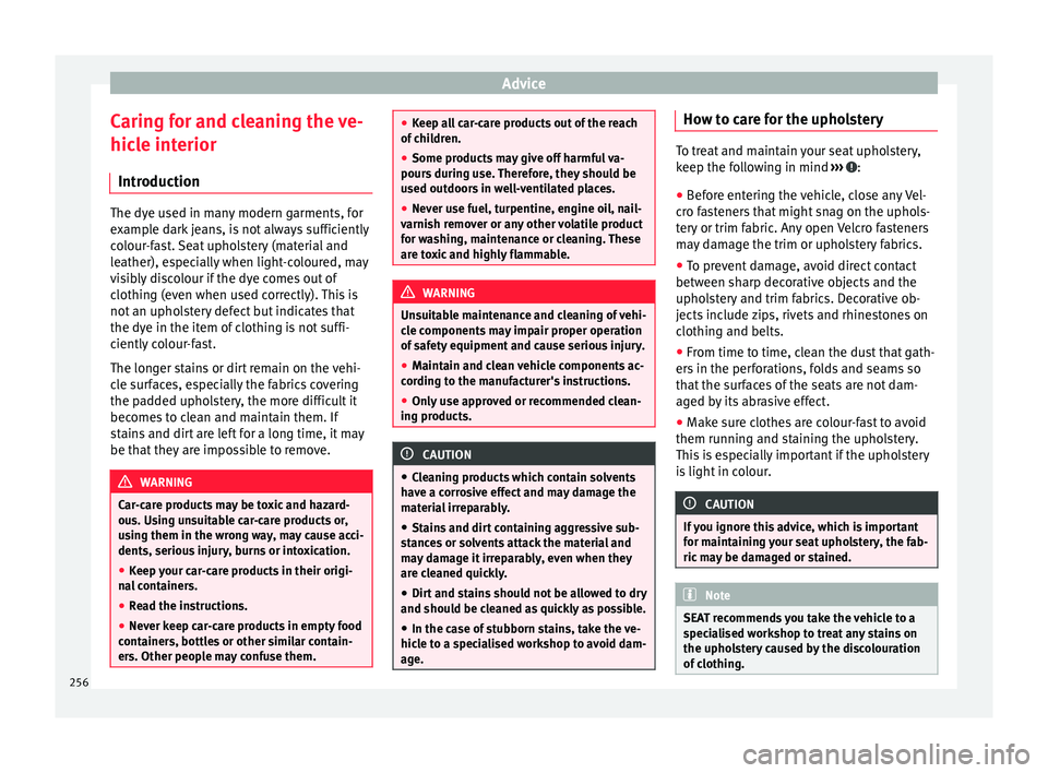 Seat Alhambra 2017 Owners Manual Advice
Caring for and cleaning the ve-
hic l
e int
erior
Introduction The dye used in many modern garments, for
ex
amp
le dark jeans, is not always sufficiently
colour-fast. Seat upholstery (material Seat Alhambra 2017 Owners Manual Advice
Caring for and cleaning the ve-
hic l
e int
erior
Introduction The dye used in many modern garments, for
ex
amp
le dark jeans, is not always sufficiently
colour-fast. Seat upholstery (material