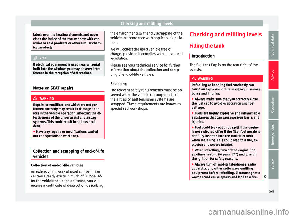 Seat Alhambra 2017 Owners Manual Checking and refilling levels
labels over the heating elements and never
cl
e
an the inside of the rear window with cor-
rosive or acid products or other similar chem-
ical products. Note
If electrica Seat Alhambra 2017 Owners Manual Checking and refilling levels
labels over the heating elements and never
cl
e
an the inside of the rear window with cor-
rosive or acid products or other similar chem-
ical products. Note
If electrica