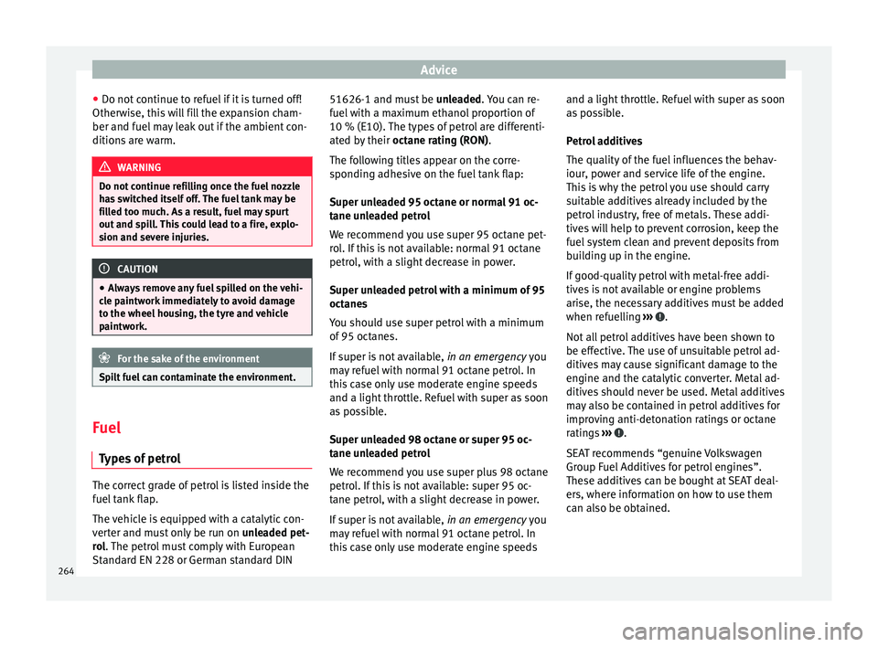 Seat Alhambra 2017 Owners Manual Advice
● Do not c
ontinue t
o refuel if it is turned off!
Otherwise, this will fill the expansion cham-
ber and fuel may leak out if the ambient con-
ditions are warm. WARNING
Do not continue refil Seat Alhambra 2017 Owners Manual Advice
● Do not c
ontinue t
o refuel if it is turned off!
Otherwise, this will fill the expansion cham-
ber and fuel may leak out if the ambient con-
ditions are warm. WARNING
Do not continue refil
