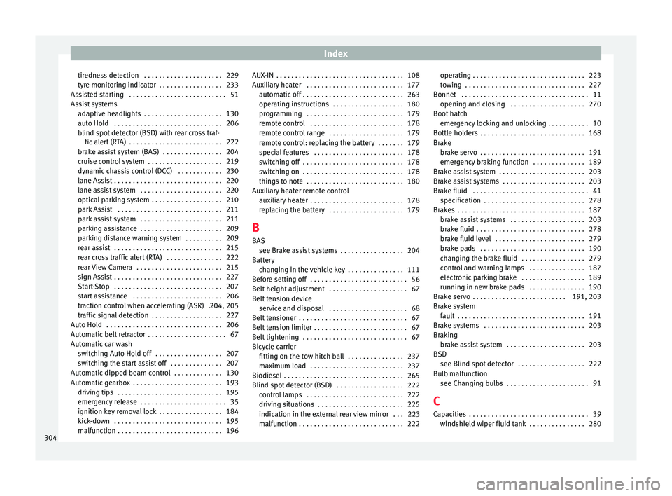Seat Alhambra 2017 Owners Manual Index
tiredness detection . . . . . . . . . . . . . . . . . . . . . 229
ty r
e monit
oring indicator . . . . . . . . . . . . . . . . . 233
Assisted starting . . . . . . . . . . . . . . . . . . . . Seat Alhambra 2017 Owners Manual Index
tiredness detection . . . . . . . . . . . . . . . . . . . . . 229
ty r
e monit
oring indicator . . . . . . . . . . . . . . . . . 233
Assisted starting . . . . . . . . . . . . . . . . . . . .