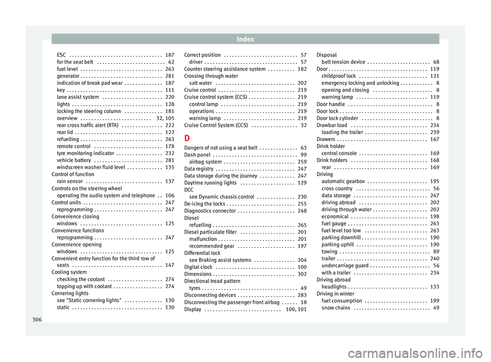 Seat Alhambra 2017 Owners Manual Index
ESC . . . . . . . . . . . . . . . . . . . . . . . . . . . . . . . . . . 187
f or the se
at
belt . . . . . . . . . . . . . . . . . . . . . . . . . 62
fuel level . . . . . . . . . . . . . . . Seat Alhambra 2017 Owners Manual Index
ESC . . . . . . . . . . . . . . . . . . . . . . . . . . . . . . . . . . 187
f or the se
at
belt . . . . . . . . . . . . . . . . . . . . . . . . . 62
fuel level . . . . . . . . . . . . . . .
