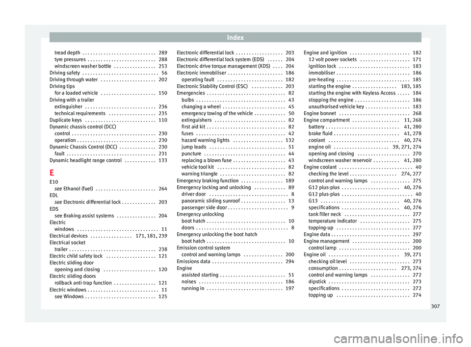 Seat Alhambra 2017 Owners Manual Index
tread depth . . . . . . . . . . . . . . . . . . . . . . . . . . . . 289
ty r
e pr
essures . . . . . . . . . . . . . . . . . . . . . . . . . . 288
windscreen washer bottle . . . . . . . . . . Seat Alhambra 2017 Owners Manual Index
tread depth . . . . . . . . . . . . . . . . . . . . . . . . . . . . 289
ty r
e pr
essures . . . . . . . . . . . . . . . . . . . . . . . . . . 288
windscreen washer bottle . . . . . . . . . .